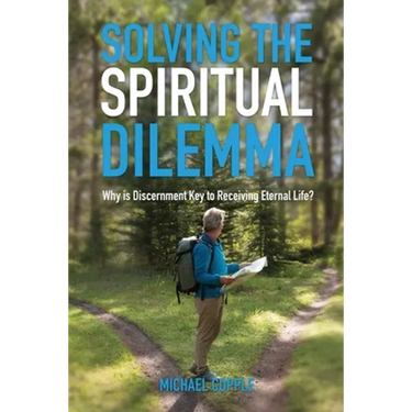 Solving The Spiritual Dilemma: Why is Discernment the Key to Receiving Eternal Life?