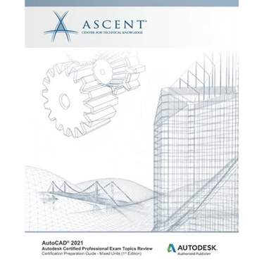 AutoCAD 2021: Autodesk Certified Professional Exam Topics Review (Mixed Units): Autodesk Authorized Publisher