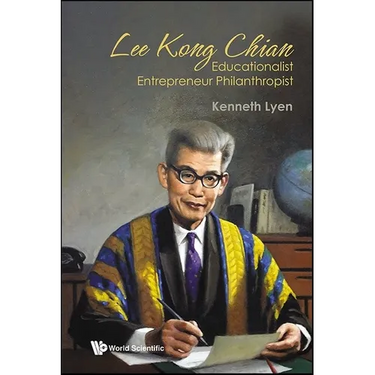 Lee Kong Chian: Educationalist Entrepreneur Philanthropist