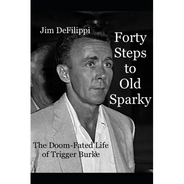 Forty Steps to Old Sparky: The Doom-fated Life of Trigger Burke