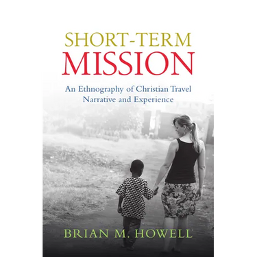Short-Term Mission: An Ethnography of Christian Travel Narrative and Experience