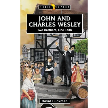 John and Charles Wesley: Two Brothers, One Faith