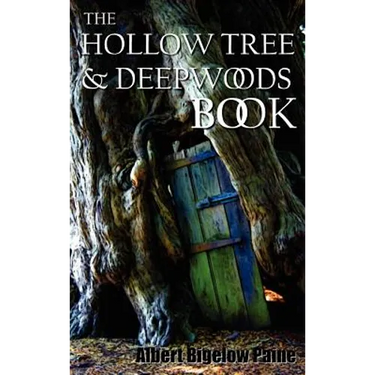 The Hollow Tree and Deep Woods Book, Being a New Edition in One Volume of the Hollow Tree and in the Deep Woods with Several New Stories and Pictures