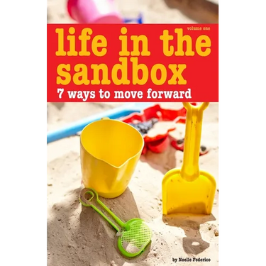 Life In The Sandbox: 7 Ways to Move Forward