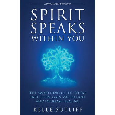 Spirit Speaks Within You: The Awakening Guide to Tap Intuition, Gain Validation and Increase Healing