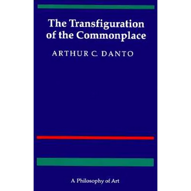 The Transfiguration of the Commonplace: A Philosophy of Art