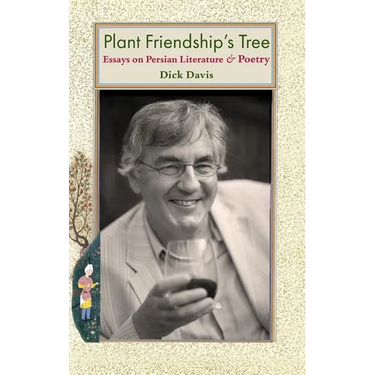 Plant Friendship's Tree: Essays on Persian Literature and Poetry