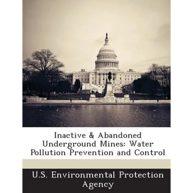 Inactive & Abandoned Underground Mines: Water Pollution Prevention and Control