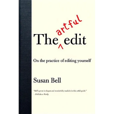 The Artful Edit: On the Practice of Editing Yourself