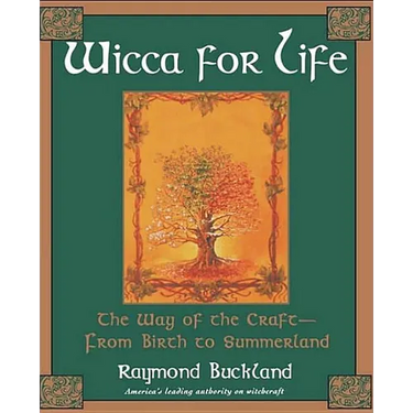 Wicca For Life: The Way of the Craft-From Birth to Summerland