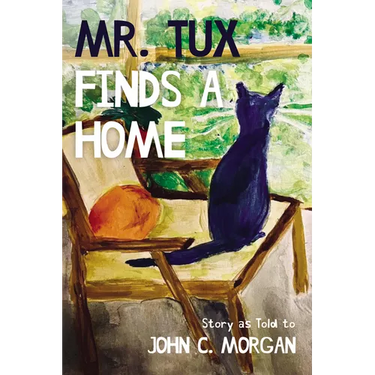 Mr. Tux Finds a Home: Story as Told to John C. Morgan