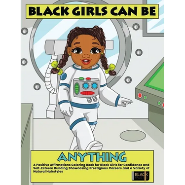 Black Girls Can Be Anything: A Positive Affirmations Coloring Book for Black Girls Showcasing Prestigious Careers Self-Esteem and Confidence Building