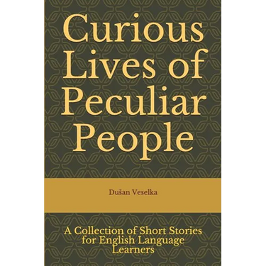 Curious Lives of Peculiar People: A Collection of Short Stories for English Language Learners