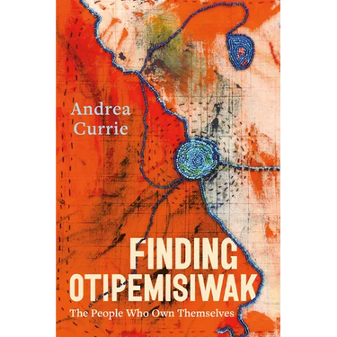 Finding Otipemisiwak: The People Who Own Themselves