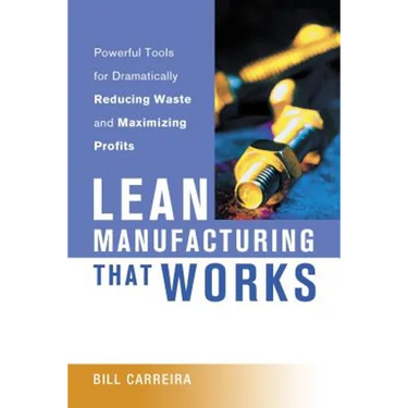Lean Manufacturing That Works: Powerful Tools for Dramatically Reducing Waste and Maximizing Profits