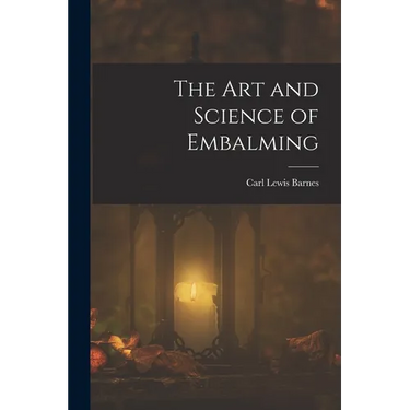 The Art and Science of Embalming