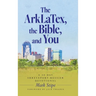 The ArkLaTex, the Bible, and You: A 30 Day Shreveport-Bossier Devotional