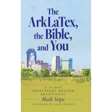 The ArkLaTex, the Bible, and You: A 30 Day Shreveport-Bossier Devotional