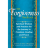 The Forgiveness Handbook: Spiritual Wisdom and Practice for the Journey to Freedom, Healing and Peace