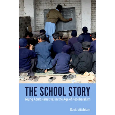 School Story: Young Adult Narratives in the Age of Neoliberalism
