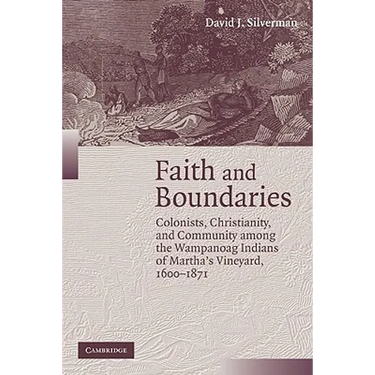 Faith and Boundaries: Colonists, Christianity, and Community Among the Wampanoag Indians of Martha's Vineyard, 1600 1871