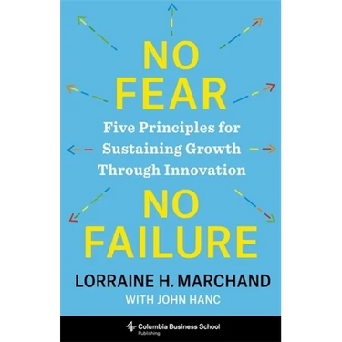 No Fear, No Failure: Five Principles for Sustaining Growth Through Innovation
