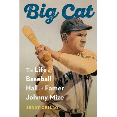 Big Cat: The Life of Baseball Hall of Famer Johnny Mize