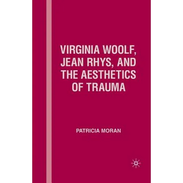 Virginia Woolf, Jean Rhys, and the Aesthetics of Trauma