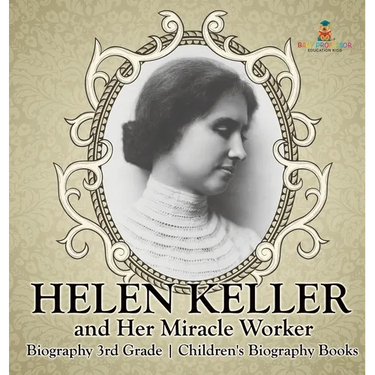 Helen Keller and Her Miracle Worker - Biography 3rd Grade Children's Biography Books