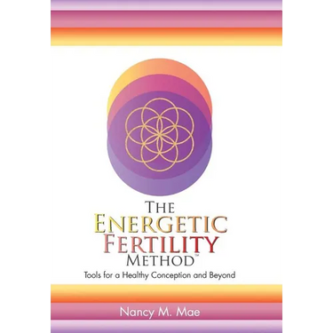 The Energetic Fertility Method(TM): Tools for a Healthy Conception and Beyond