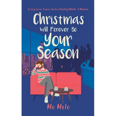 Christmas Will Forever Be Your Season: Every Lover Leaves an Everlasting Mark: A Memoir
