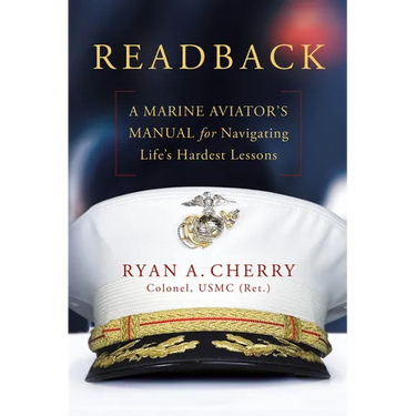 Readback: A Marine Aviator's Manual for Navigating Life's Hardest Lessons