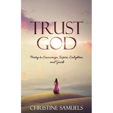 Trust God: Poetry to Encourage, Inspire, Enlighten, and Guide