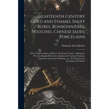 Eighteenth Century Gold and Enamel Snuff Boxes, Bonbonnieres, Watches, Chinese Jades, Porcelains; Part I, Sold by Order of Harvey H, Steckel, Trustee,