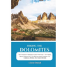 Hiking the Dolomites: The Complete Trekking Guide with Maps - Day Hikes, Rifugi Treks & Alta Via Routes from Cortina, Val Gardena, Ortisei, Tre Cime &