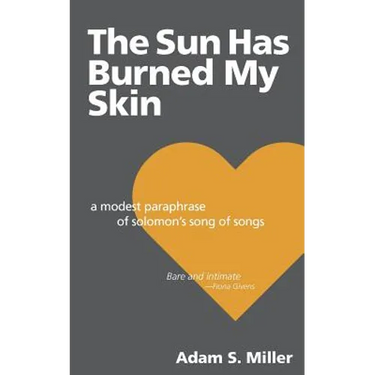 The Sun Has Burned My Skin: A Modest Paraphrase of Solomon's Song of Songs
