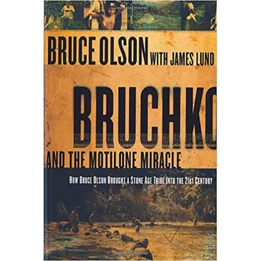 Bruchko and the Motilone Miracle: How Bruce Olson Brought a Stone Age South American Tribe Into the 21st Century