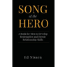Song of the Hero: A Book for Men to Develop Redemptive and Heroic Relationship Skills
