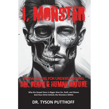 I, Monster: A New Model for Understanding Sin, Death, and Human Nature