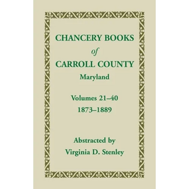 Chancery Books of Carroll County, Maryland, Volumes 21-40, 1873-1889