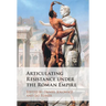 Articulating Resistance under the Roman Empire
