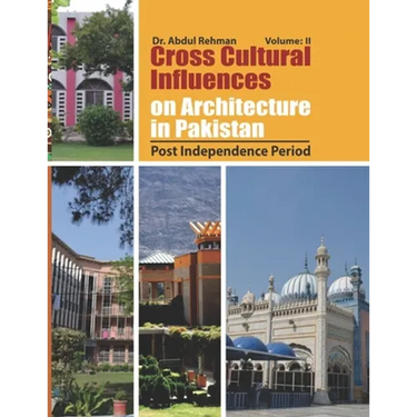 Cross Cultural Influences on Architecture in Pakistan: Vol. 2: Post Independence Architecture