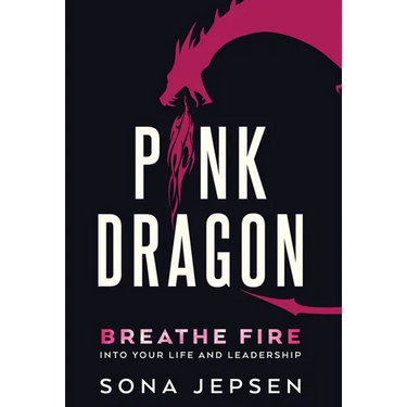 Pink Dragon: Breathe Fire Into Your Life and Leadership
