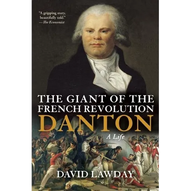 The Giant of the French Revolution: Danton, a Life