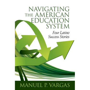 Navigating the American Education System: Four Latino Success Stories (hc)