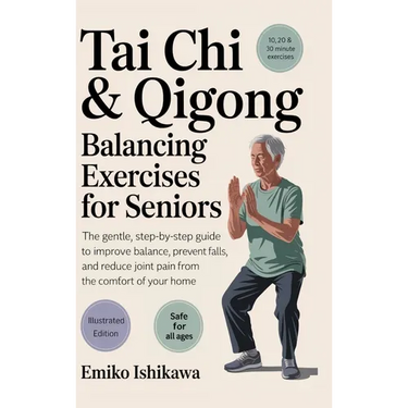 Tai Chi & Qigong - Balancing Exercises for Seniors: The Gentle, Step-by-Step Guide to Improve Balance, Prevent Falls, and Reduce Joint Pain from the C