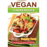 Vegan casseroles cookbook: is all about veggie food and Vegan casseroles recipes