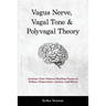 Vagus Nerve, Vagal Tone & Polyvagal Theory: Activate Your Natural Healing Power to Reduce Depression, Anxiety and Stress
