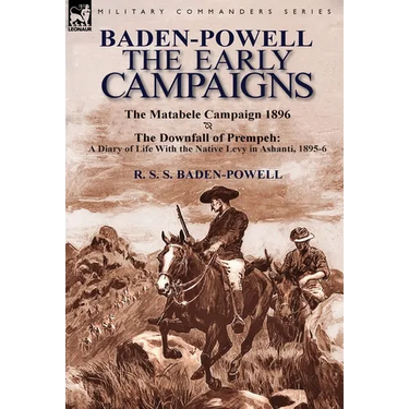 Baden-Powell: The Early Campaigns-The Downfall of Prempeh, a Diary of Life with the Native Levy in Ashanti, 1895-6 & the Matabele CA