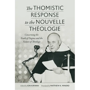 The Thomistic Response to the Nouvelle Théologie: Concerning the Truth of Dogma and the Nature of Theology